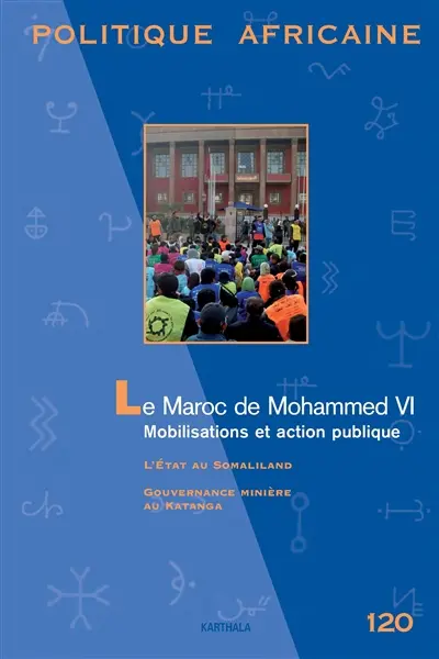 Politique africaine, n° 120. Le Maroc de Mohammed VI : mobilisations et action publique