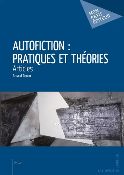 Autofiction : pratiques et théories