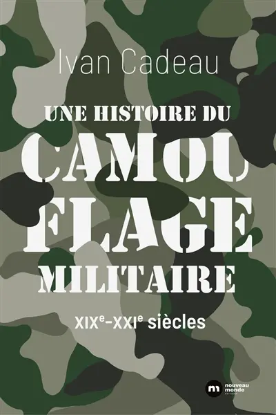 Une histoire du camouflage militaire : XIXe-XXIe siècles