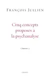 Chantiers. Vol. 3. Cinq concepts proposés à la psychanalyse