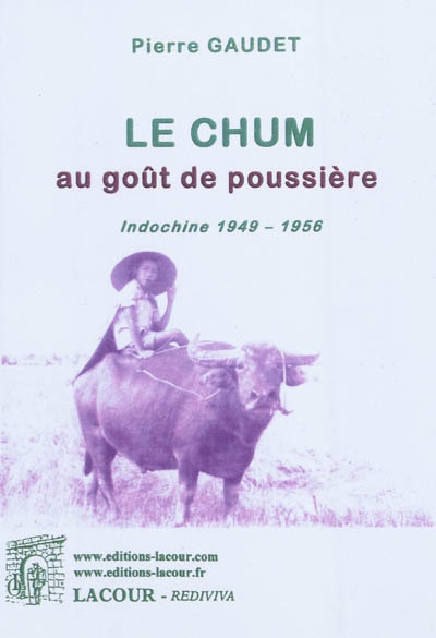 Le chum au goût de poussière : Indochine, 1949-1956