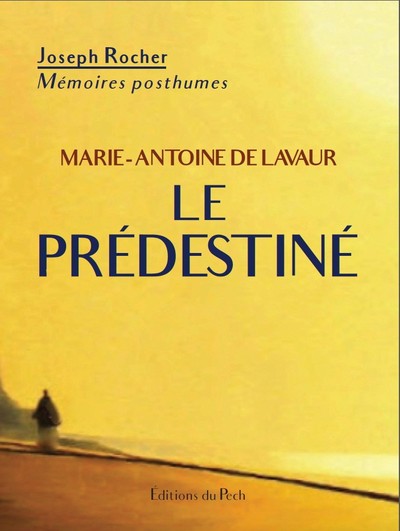 Marie-Antoine de Lavaur : le prédestiné : mémoires posthumes