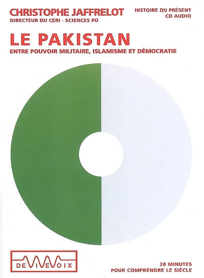 Le Pakistan : entre pouvoir militaire, islamisme et démocratie : 20 minutes pour comprendre le siècle