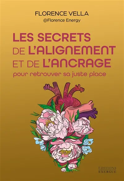 Les secrets de l'ancrage et de l'alignement : pour retrouver sa juste place Les secrets de l'ancrage et de l'alignement : pour retrouver sa juste place