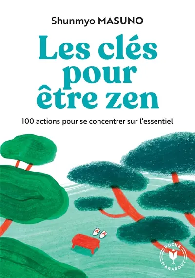 Les clés pour être zen : 100 actions pour se concentrer sur l'essentiel