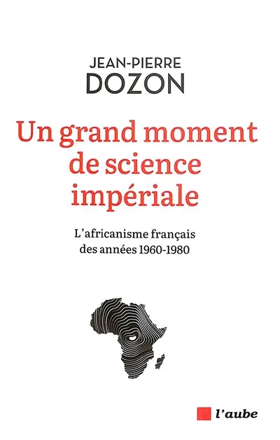 Un grand moment de science impériale : l'africanisme français des années 1960-1980