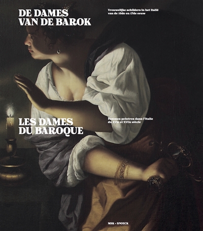 De dames van de barok : vrouwelijke schilders in het Italië van de 16de en 17de eeuw. Les dames du baroque : femmes peintres dans l'Italie du XVIe et XVIIe siècle