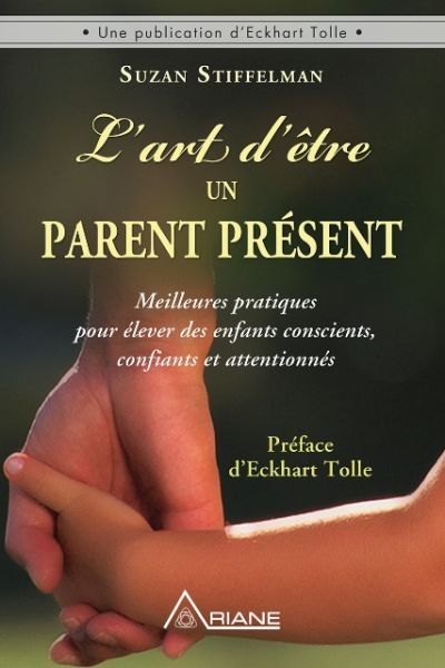 L'art d'être un parent présent : Meilleures pratiques pour élever des enfants conscients, confiants et attentionnés