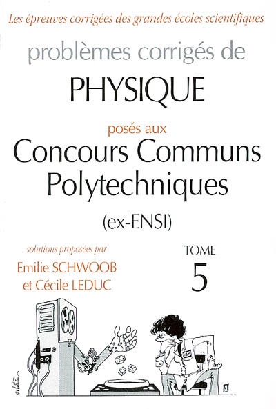 Problèmes corrigés de physique posés aux concours communs polytechniques (ex-ENSI). Vol. 5