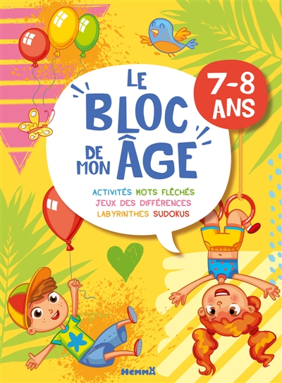 Le bloc de mon âge (7-8 ans) : (Garçon Fille ballons) : Activités, Mots fléchés, Jeux des différences, Labyrinthes, Sudokus