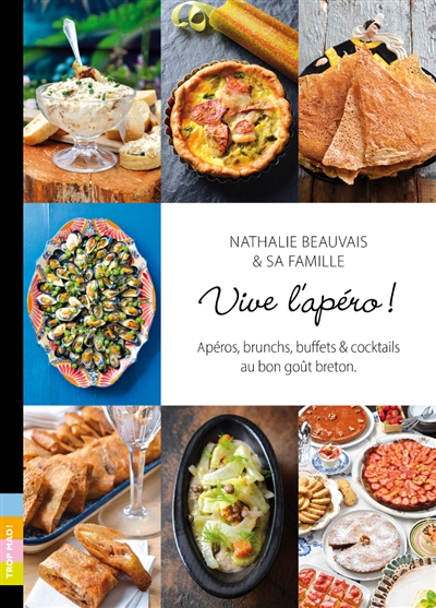 Vive l'apéro ! : apéros, brunchs, buffets & cocktails au bon goût breton