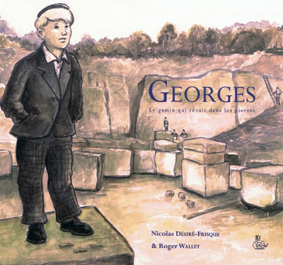 Georges, le gamin qui rêvait dans les pierres