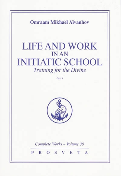Complete works. Vol. 30-1. Life and work in an initiatic school training for the divine