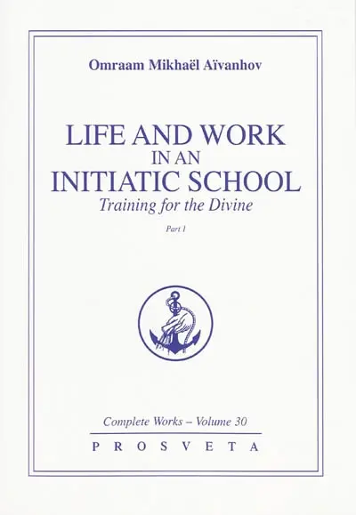 Complete works. Vol. 30-1. Life and work in an initiatic school training for the divine