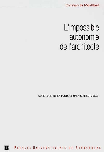 L'impossible autonomie de l'architecte : sociologie de la production architecturale