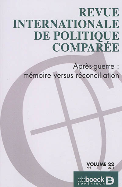 Revue internationale de politique comparée, n° 4 (2015). Après-guerre : mémoire versus réconciliation