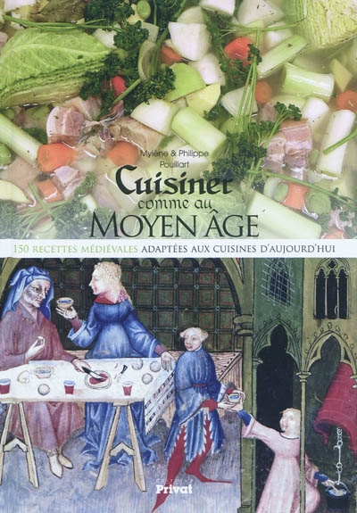 Cuisiner comme au Moyen Age : 150 recettes médiévales adaptées aux cuisines d'aujourd'hui