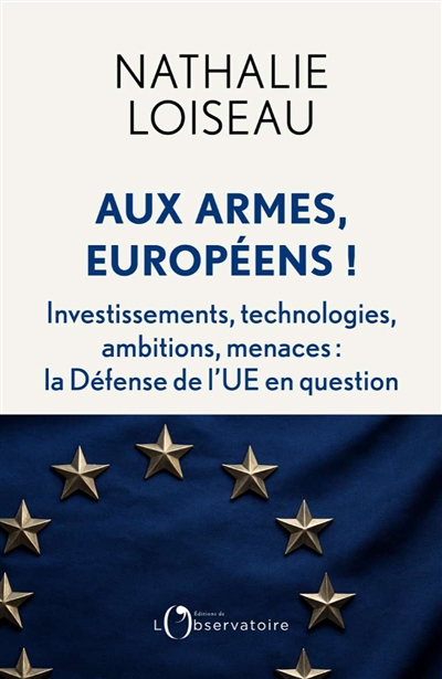 Aux armes, Européens ! : investissements, technologies, ambitions, menaces : la défense de l'UE en question