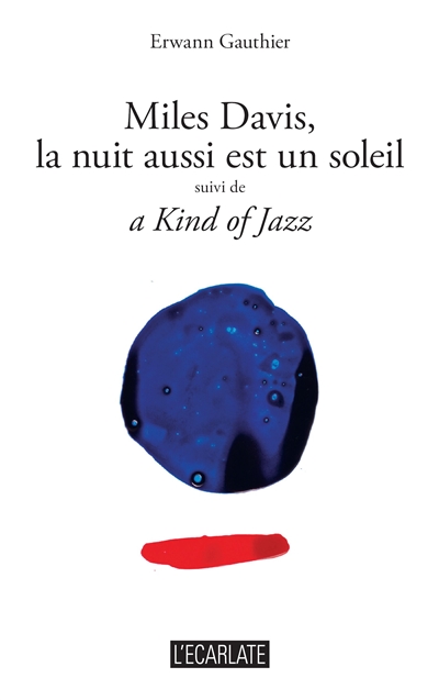 Miles Davis, la nuit aussi est un soleil. Kind of jazz
