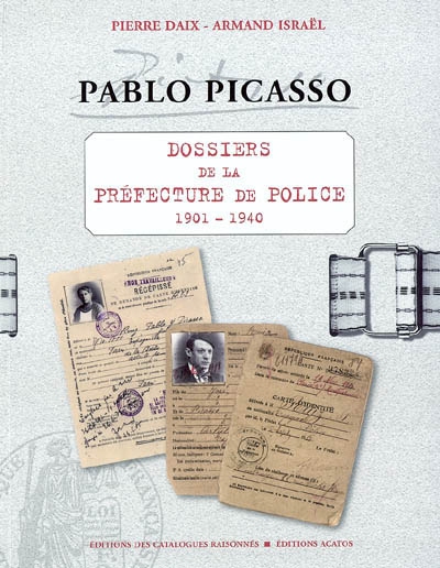 Pablo Picasso : dossiers de la Préfecture de police, 1901-1940