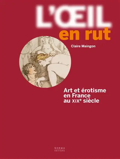 L'oeil en rut : art et érotisme en France au XIXe siècle