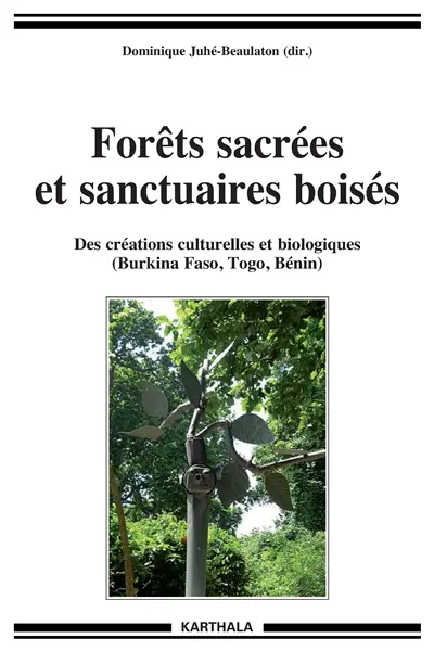 Forêts sacrées et sanctuaires boisés : des créations culturelles et biologiques (Burkina Faso, Togo, Bénin)
