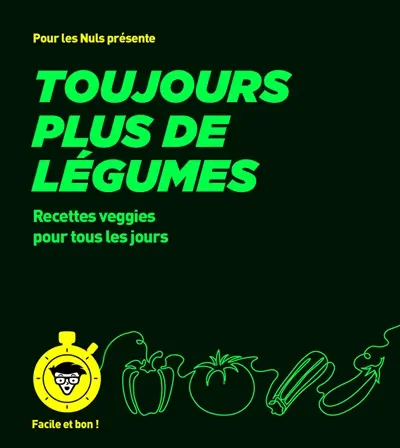 Toujours plus de légumes : recettes veggies pour tous les jours