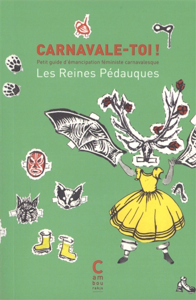 Carnavale-toi ! : petit guide d'émancipation féministe carnavalesque