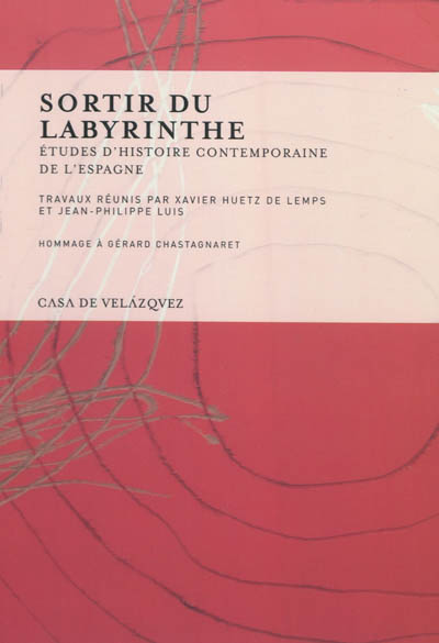 Sortir du labyrinthe : études d'histoire contemporaine de l'Espagne : hommage à Gérard Chastagnaret