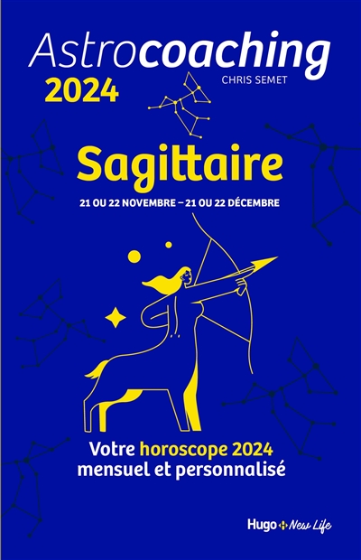 Astrocoaching 2024 : Sagittaire, 21 ou 22 novembre-21 ou 22 décembre : votre horoscope 2024 mensuel et personnalisé