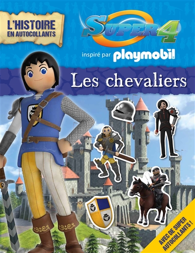 Super 4 : inspiré par Playmobil : les chevaliers, l'histoire en autocollants