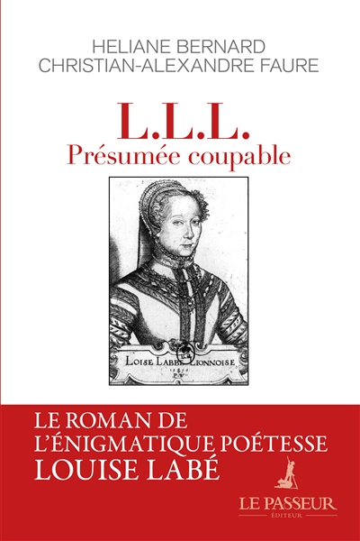 L.L.L. présumée coupable : le roman de l'énigmatique poétesse Louise Labé