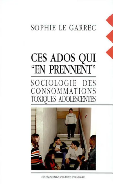 Ces ados qui en prennent : sociologie des consommations toxiques adolescentes
