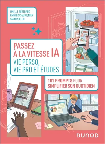Passez à la vitesse IA : vie perso, vie pro et études : 101 prompts pour simplifier son quotidien