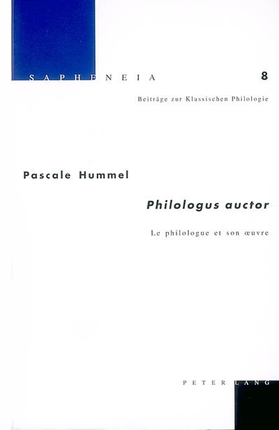 Philologus auctor : le philologue et son oeuvre