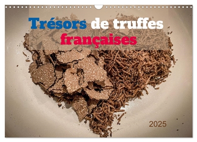 Trésors de truffes françaises (Calendrier mural 2025 DIN A3 vertical), CALVENDO calendrier mensuel : Un cœur pour la truffe, ses trouvailles et sa cuisine
