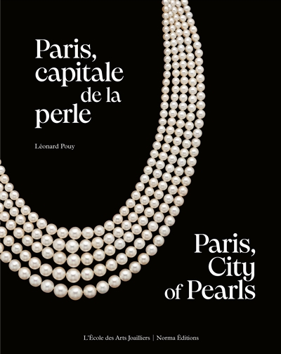 Paris, capitale de la perle : histoire d'une passion joaillière. Paris, city of pearls : a historical heyday for jewelry