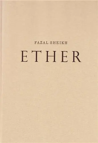 Fazal Sheikh Ether