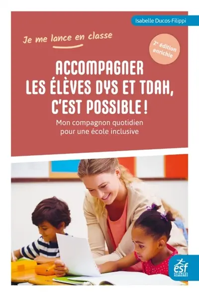 Accompagner les élèves dys et TDAH, c'est possible ! : mon compagnon quotidien pour une école inclusive