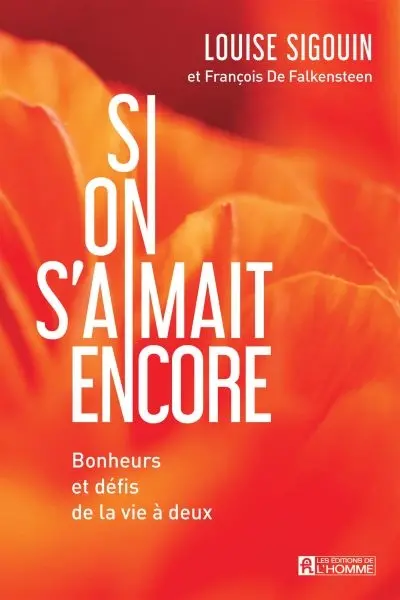 Si on s'aimait encore : Bonheurs et défis de la vie à deux