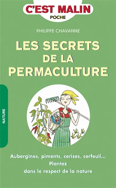 Les secrets de la permaculture : aubergines, piments, cerises, cerfeuil... : plantez dans le respect de la nature
