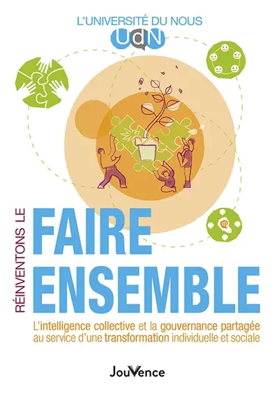 Réinventons le faire ensemble : l'intelligence collective et la gouvernance partagée au service d'une transformation individuelle et sociale