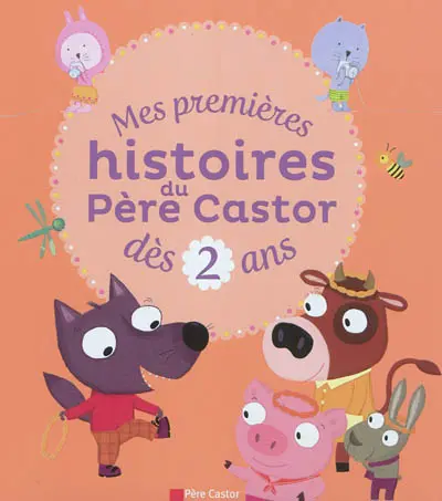 Mes premières histoires du Père Castor : dès 2 ans