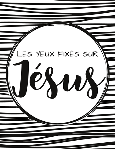 Les yeux fixés sur Jésus :...