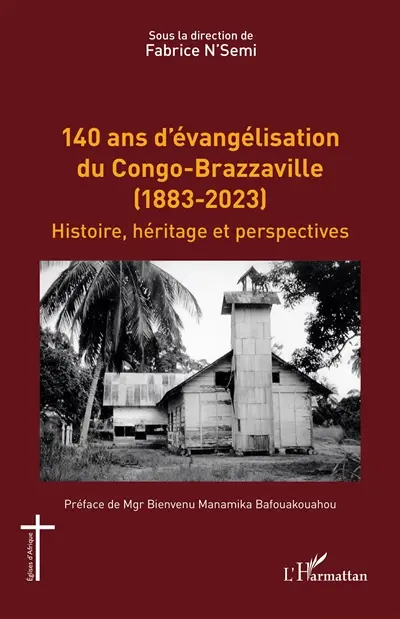 140 ans d'évangélisation du Congo-Brazzaville (1883-2023) : histoire, héritage et perspectives