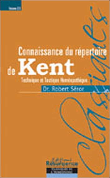 Connaissance du répertoire de Kent. Vol. 2. Technique et tactique homéopathique dans l'usage du Grand répertoire de Kent, ou encore ce que Kent nomme l'art et la science de l'homéopathie dans ses conférences