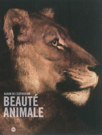 Beauté animale : album de l'exposition : exposition, Paris, Galeries nationales du Grand Palais, 21 mars 2012-16 juillet 2012