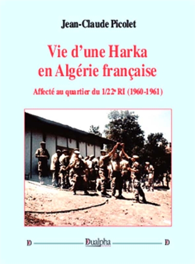 Vie d'une harka en Algérie française : affecté au quartier du 1-22e RI : 1960-1961