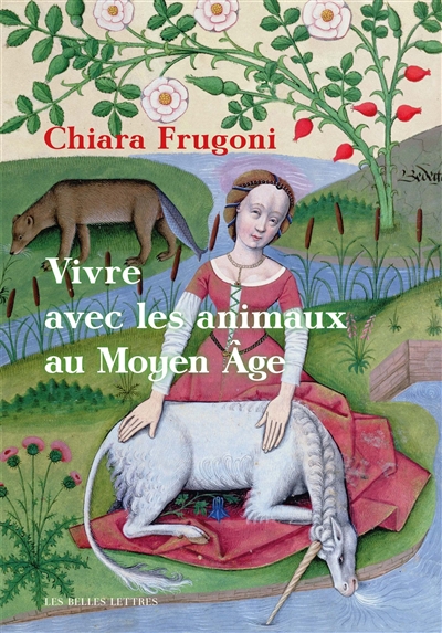 Vivre avec les animaux au Moyen Age : histoires fantastiques et féroces - Chiara Frugoni