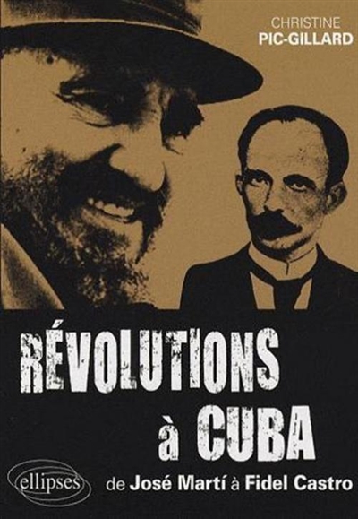 Révolutions à Cuba : de José Marti à Fidel Castro, 1868-2006